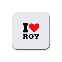 I Love Roy Rubber Coaster (square) by ilovewhateva