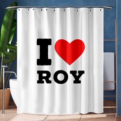 I Love Roy Shower Curtain 60  X 72  (medium)  by ilovewhateva