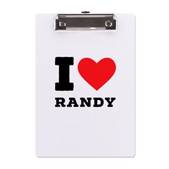 I Love Randy A5 Acrylic Clipboard by ilovewhateva