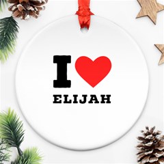 I Love Elijah Ornament (round) by ilovewhateva