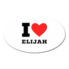 I Love Elijah Oval Magnet by ilovewhateva