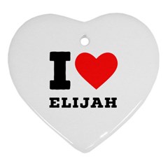 I Love Elijah Heart Ornament (two Sides) by ilovewhateva