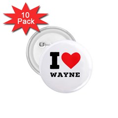 I Love Wayne 1 75  Buttons (10 Pack) by ilovewhateva