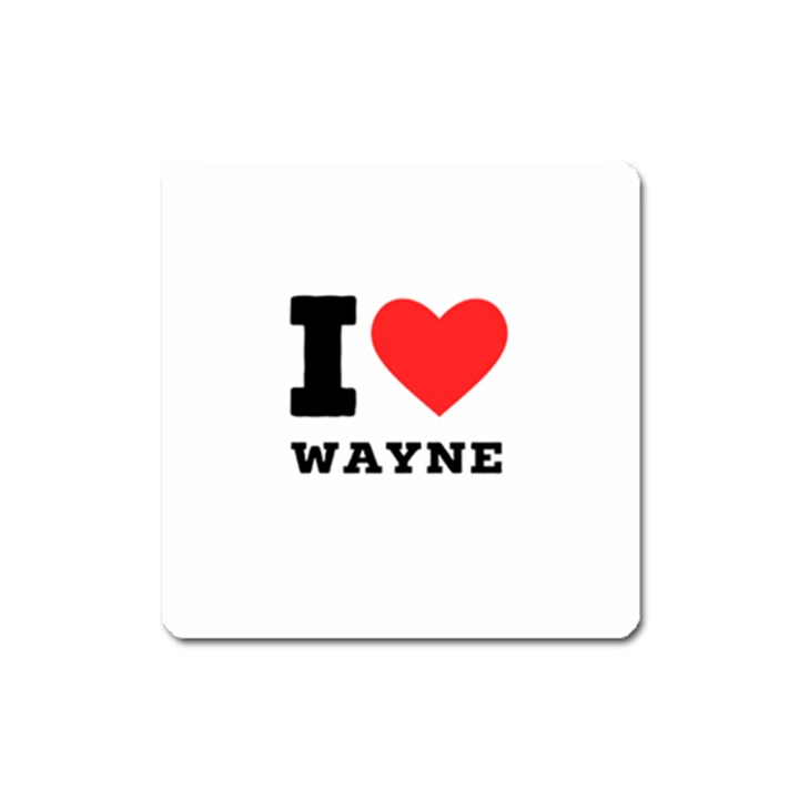 I love wayne Square Magnet