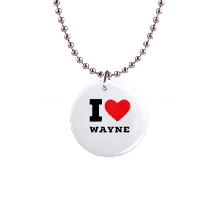 I love wayne 1  Button Necklace