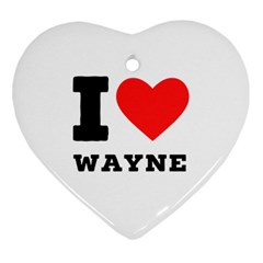 I Love Wayne Heart Ornament (two Sides) by ilovewhateva