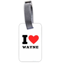 I Love Wayne Luggage Tag (one Side) by ilovewhateva