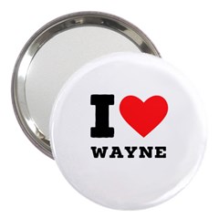 I Love Wayne 3  Handbag Mirrors by ilovewhateva