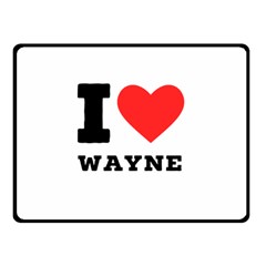 I Love Wayne Two Sides Fleece Blanket (small) by ilovewhateva