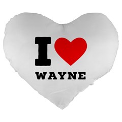 I Love Wayne Large 19  Premium Flano Heart Shape Cushions by ilovewhateva