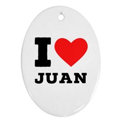 I Love Juan Ornament (oval) by ilovewhateva