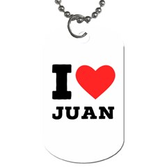 I Love Juan Dog Tag (one Side) by ilovewhateva