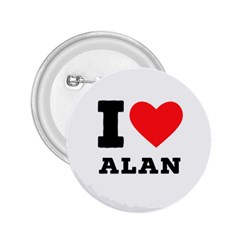 I Love Alan 2 25  Buttons by ilovewhateva