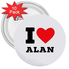 I Love Alan 3  Buttons (10 Pack)  by ilovewhateva