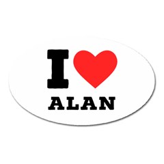 I Love Alan Oval Magnet by ilovewhateva