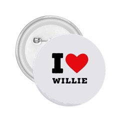 I Love Willie 2 25  Buttons by ilovewhateva