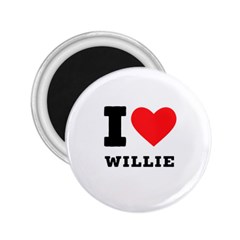 I Love Willie 2 25  Magnets by ilovewhateva