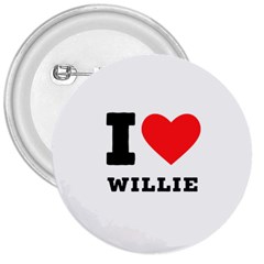 I Love Willie 3  Buttons by ilovewhateva