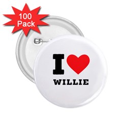 I Love Willie 2 25  Buttons (100 Pack)  by ilovewhateva