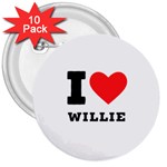 I love willie 3  Buttons (10 pack)  Front