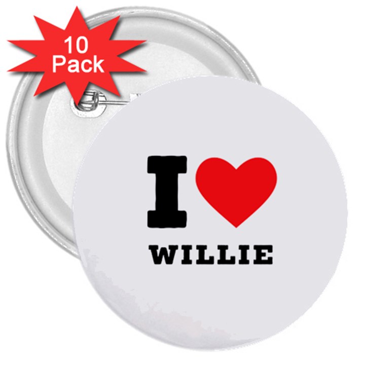 I love willie 3  Buttons (10 pack) 