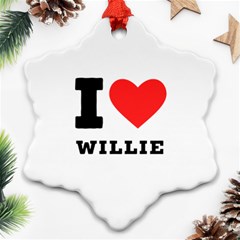 I Love Willie Snowflake Ornament (two Sides) by ilovewhateva