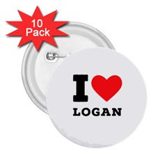 I Love Logan 2 25  Buttons (10 Pack)  by ilovewhateva