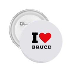 I Love Bruce 2 25  Buttons by ilovewhateva