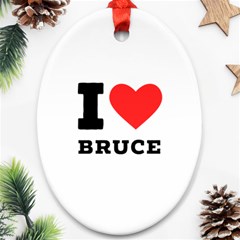 I Love Bruce Oval Ornament (two Sides) by ilovewhateva