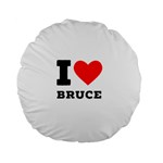 I love bruce Standard 15  Premium Flano Round Cushions Front