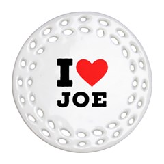 I Love Joe Ornament (round Filigree) by ilovewhateva