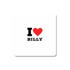 I Love Billy Square Magnet by ilovewhateva