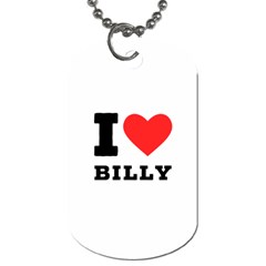 I Love Billy Dog Tag (one Side) by ilovewhateva