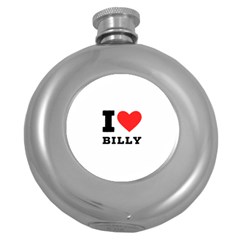 I Love Billy Round Hip Flask (5 Oz) by ilovewhateva