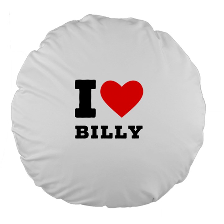 I love billy Large 18  Premium Flano Round Cushions