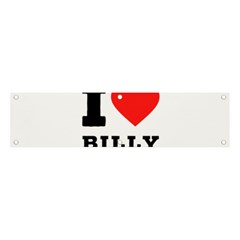 I Love Billy Banner And Sign 4  X 1  by ilovewhateva