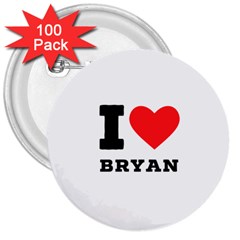 I Love Bryan 3  Buttons (100 Pack) 