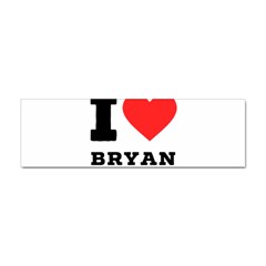 I Love Bryan Sticker (bumper) by ilovewhateva