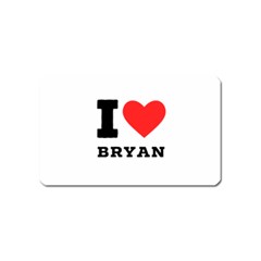 I Love Bryan Magnet (name Card) by ilovewhateva