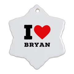 I Love Bryan Ornament (snowflake) by ilovewhateva