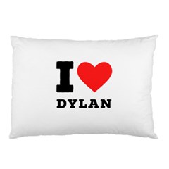 I Love Dylan  Pillow Case by ilovewhateva