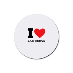 I Love Lawrence Rubber Coaster (round) by ilovewhateva