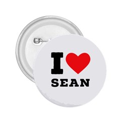 I Love Sean 2 25  Buttons by ilovewhateva