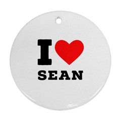 I Love Sean Ornament (round) by ilovewhateva