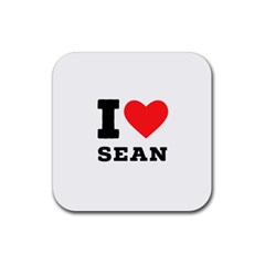 I Love Sean Rubber Coaster (square) by ilovewhateva