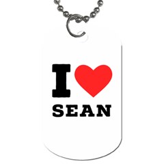 I Love Sean Dog Tag (two Sides) by ilovewhateva