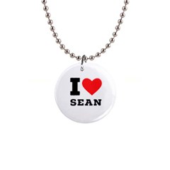 I Love Sean 1  Button Necklace by ilovewhateva