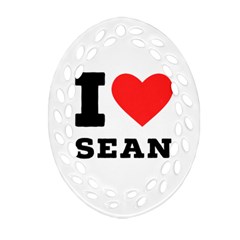 I Love Sean Ornament (oval Filigree) by ilovewhateva