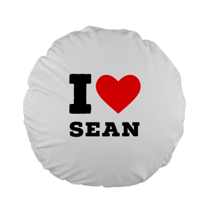 I love sean Standard 15  Premium Flano Round Cushions