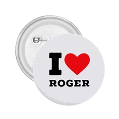 I Love Roger 2 25  Buttons by ilovewhateva